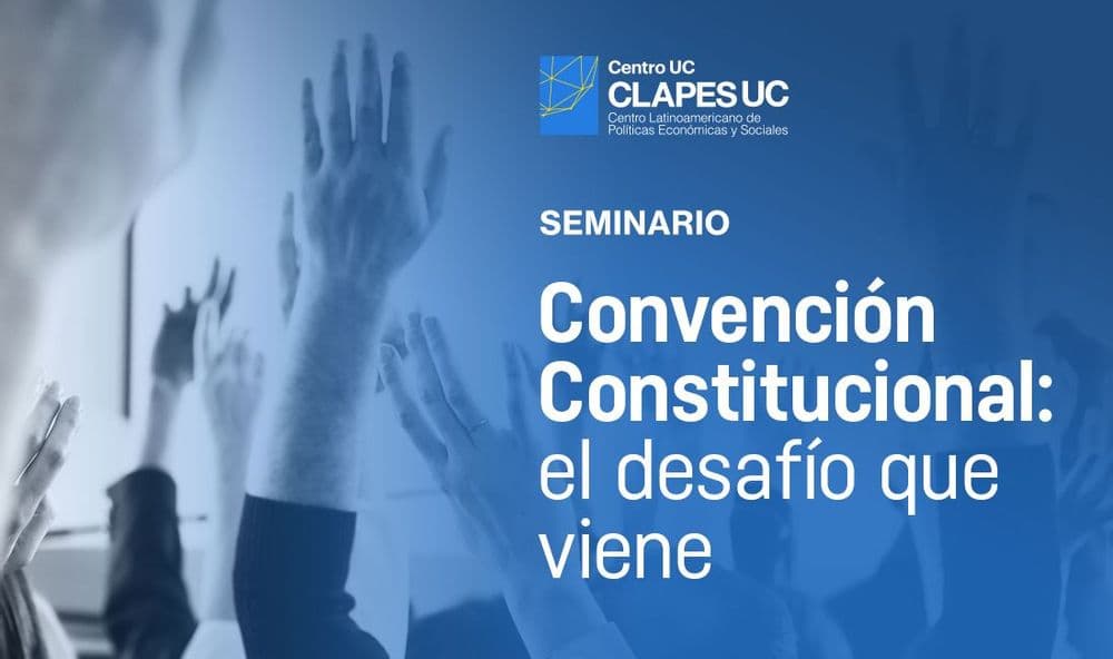 Seminario CLAPES UC: Convención Constitucional: el desafío que viene