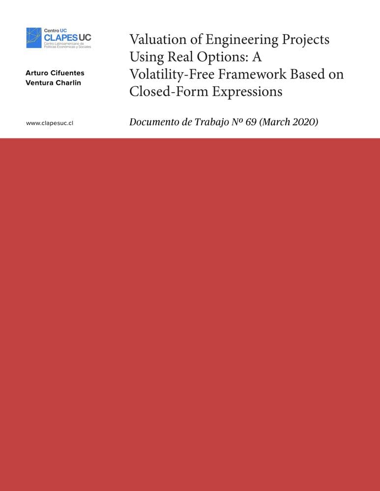 Doc. Trabajo Nº 69: Valuation of Engineering Projects Using Real Options: A Volatility-Free Framework Based on Closed-Form Expressions