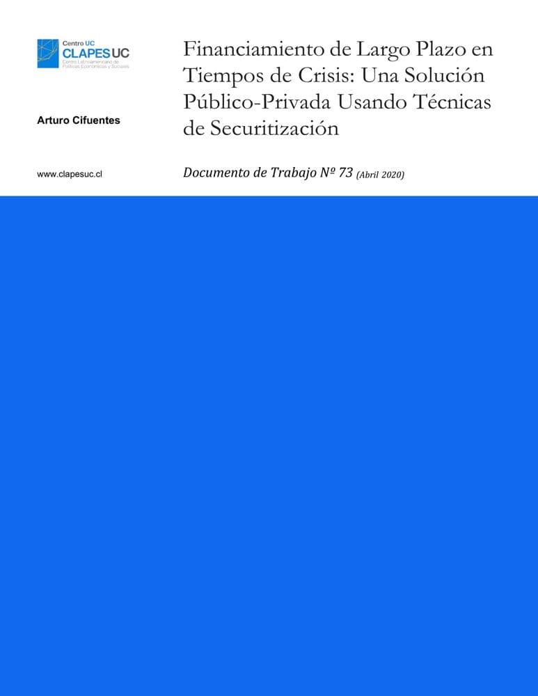 Doc. Trabajo N° 73: Financiamiento de Largo Plazo en Tiempos de Crisis: Una Solución Público-Privada Usando Técnicas de Securitización
