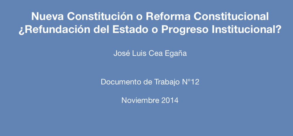 Doc. Trabajo Nº12, Nueva Constitución o Ref. Constitucional ¿Refundación del Estado o progreso institucional?