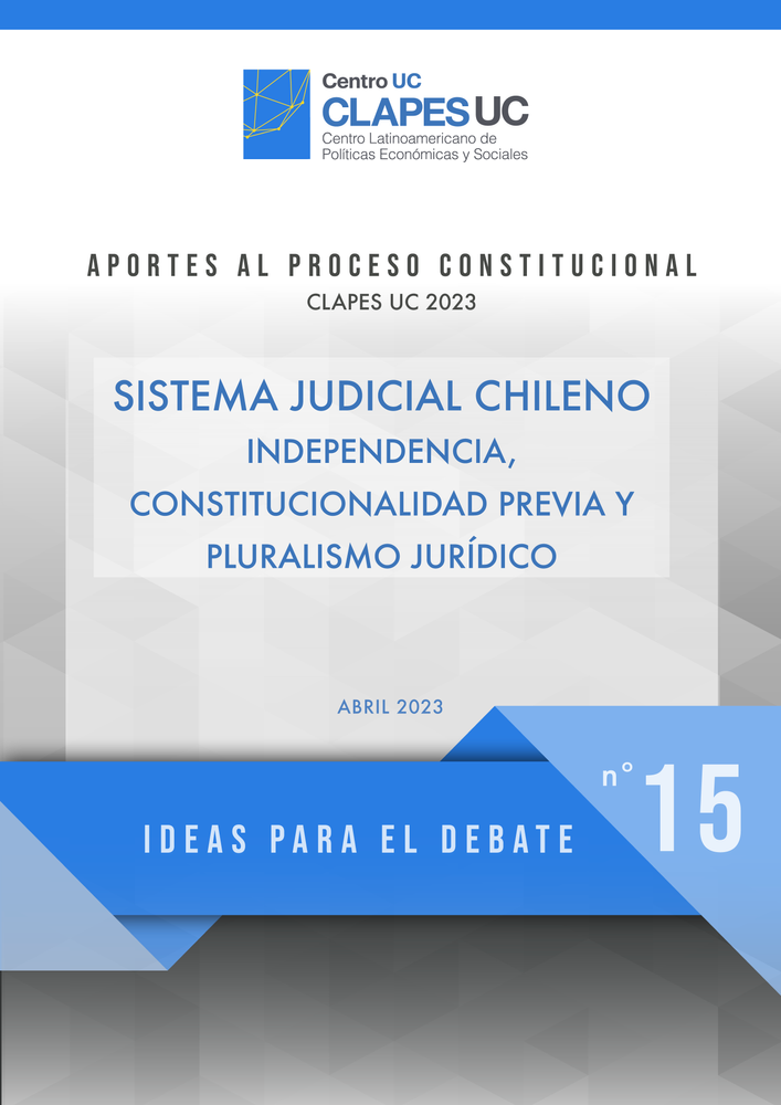 Ideas para el Debate 15: SISTEMA JUDICIAL CHILENO "Independencia, Constitucionalidad Previa y Pluralismo Jurídico"
