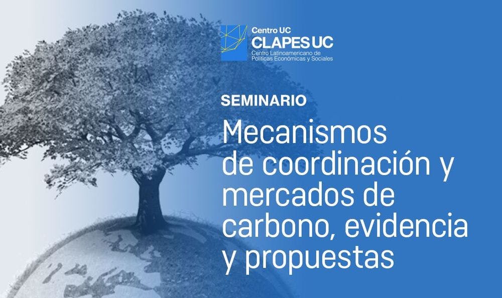 Seminario Clapes UC: Mecanismos de Coordinación y mercados de carbono, evidencia y propuestas