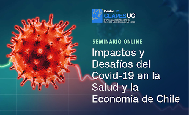 Seminario Clapes UC: Impactos y Desafíos del Covid-19 en la Salud y la Economía de Chile